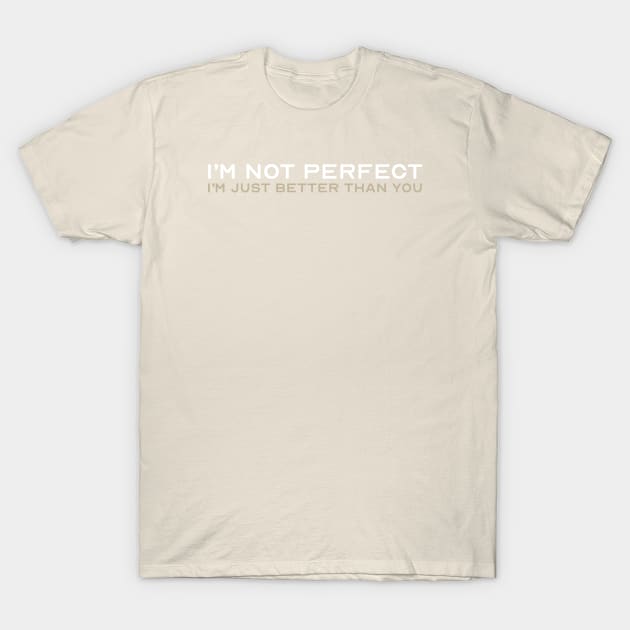 I'm Not Perfect T-Shirt by DADDY DD